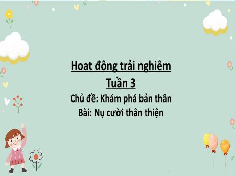 Bài giảng Hoạt động trải nghiệm Lớp 2 - Tuần 3 Tiết 3: Bài Nụ cười thân thiện - Năm học 2024-2025 - Trần Thị Hà