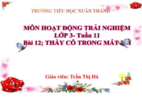 Bài giảng Hoạt động trải nghiệm Lớp 3 - Tuần 11 Bài 12: Thầy cô trong mắt em - Năm học 2024-2025 - Trần Thị Hà
