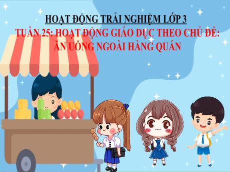 Bài giảng Hoạt động trải nghiệm Lớp 3 - Tuần 25: Ăn uống ngoài hàng quán - Năm học 2024-2025 - Trần Thị Hà