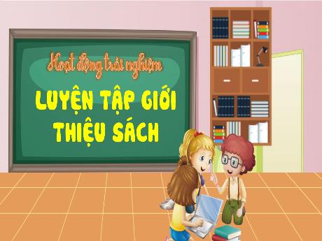 Bài giảng Hoạt động trải nghiệm Lớp 4 - Tuần 14: Luyện tập giới thiệu sách - Năm học 2024-2025 - Trần Thị Hà
