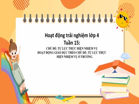 Bài giảng Hoạt động trải nghiệm Lớp 4 - Tuần 15: Tự lực thực hiện nhiệm vụ ở trường - Năm học 2024-2025 - Trần Thị Hà