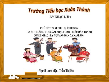 Bài giảng môn Âm nhạc Lớp 4 - Chủ đề 2 Tiết 7: Giới thiệu đàn tranh - Năm học 2023-2024 - Trần Thị Hà