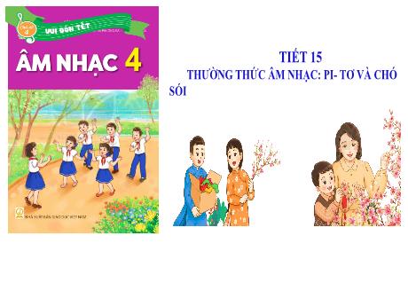 Bài giảng môn Âm nhạc Lớp 4 - Chủ đề 4 Tiết 15: Thưởng thức âm nhạc Pi-Tơ và chó sói - Năm học 2023-2024 - Trần Thị Hà
