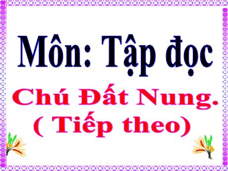 Bài giảng Tập đọc Lớp 4 - Tuần 14: Chú đất nung